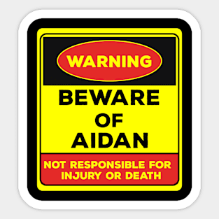 Beware Of Aidan/Warning Beware Of Aidan Not Responsible For Injury Or Death/gift for Aidan Sticker